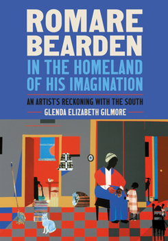 Hardcover Romare Bearden in the Homeland of His Imagination: An Artist's Reckoning with the South Book