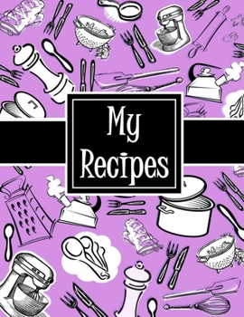 My  Recipes: Blank Recipe Book to Write In: Collect the Recipes You Love in Your Own Custom Cookbook, (100-Recipe Journal and Organizer)