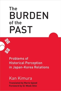 Hardcover The Burden of the Past: Problems of Historical Perception in Japan-Korea Relations Book