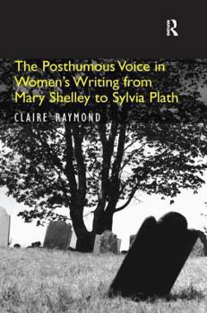 Hardcover The Posthumous Voice in Women's Writing from Mary Shelley to Sylvia Plath Book