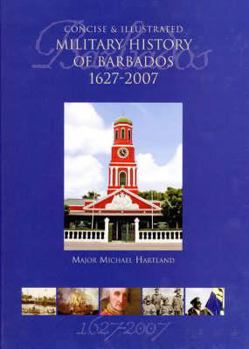Paperback A Concise and Illustrated Military History of Barbados 1627-2007 Book