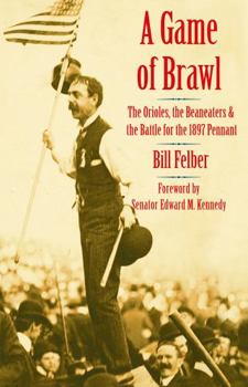 Hardcover A Game of Brawl: The Orioles, the Beaneaters, and the Battle for the 1897 Pennant Book