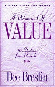 A Woman of Value: 10 Studies from Proverbs : A Bible Study for Women (The Dee Brestin Series) - Book  of the Dee Brestin Bible Study