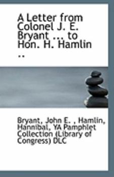 Paperback A Letter from Colonel J. E. Bryant ... to Hon. H. Hamlin .. Book
