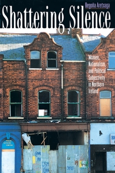 Paperback Shattering Silence: Women, Nationalism, and Political Subjectivity in Northern Ireland Book