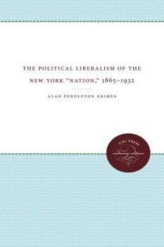 The Political Liberalism of the New York "nation," 1865-1932 - Book  of the James Sprunt Studies in History and Political Science
