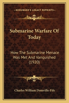 Paperback Submarine Warfare Of Today: How The Submarine Menace Was Met And Vanquished (1920) Book