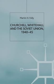 Paperback Churchill, Whitehall and the Soviet Union, 1940-45 Book