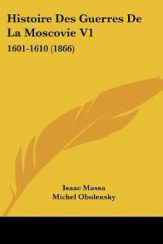 Paperback Histoire Des Guerres De La Moscovie V1: 1601-1610 (1866) [French] Book