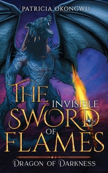 The Invisible Sword of Flames: Dragon of Darkness