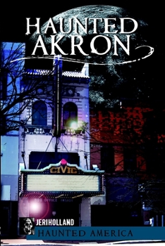Haunted Akron - Book  of the Haunted America