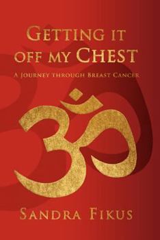 Paperback Getting It Off My Chest: A Journey Through Breast Cancer Book