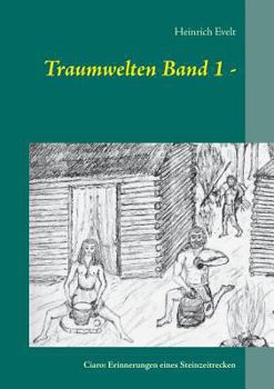 Paperback Traum-welten Band 1 -: Ciaro: Erin-nerungen eines Steinzeitre-cken [German] Book