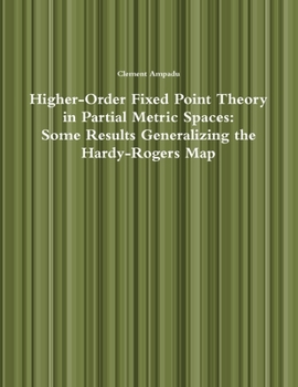 Paperback Higher-Order Fixed Point Theory in Partial Metric Spaces: Some Results Generalizing the Hardy-Rogers Map Book