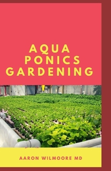 Paperback Aquaponics Gardening: An Essential Step-by-Step Guide to Aquaponics for Beginners. Book