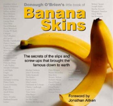 Hardcover Donough O'Brien's Little Book of Banana Skins: The Secret of the Slips and Screw-Ups That Brought the Famous Down to Earth Book