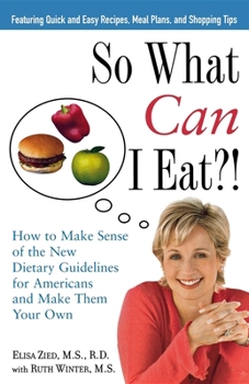 Paperback So What Can I Eat!: How to Make Sense of the New Dietary Guidelines for Americans and Make Them Your Own Book