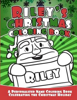 Paperback Riley's Christmas Coloring Book: A Personalized Name Coloring Book Celebrating the Christmas Holiday Book