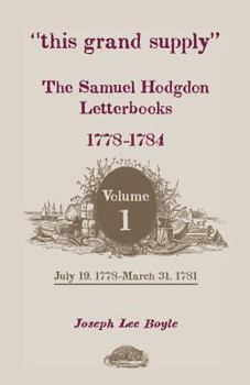 Paperback This Grand Supply the Samuel Hodgdon Letterbooks, 1778-1784. Volume 1, July 19, 1778-March 31, 1781 Book