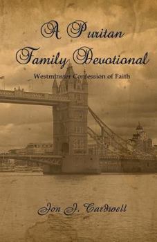 Paperback A Puritan Family Devotional: Westminster Confession of Faith Edition Book