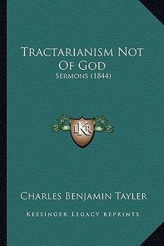 Tractarianism Not Of God: Sermons