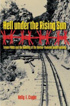 Hardcover Hell Under the Rising Sun: Texan POWs and the Building of the Burma-Thailand Death Railway Book