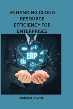 Paperback Enhancing Cloud Resource Efficiency for Enterprises Book