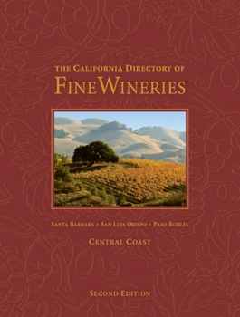 Hardcover The California Directory of Fine Wineries: Central Coast: Santa Barbara, San Luis Obispo, Paso Robles Book