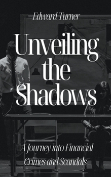 Paperback Unveiling the Shadows: A Journey into Financial Crimes and Scandals Book