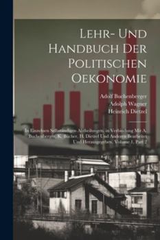 Paperback Lehr- Und Handbuch Der Politischen Oekonomie: In Einzelnen Selbständigen Abtheilungen. in Verbindung Mit A. Buchenberger, K. Bücher, H. Dietzel Und An [German] Book