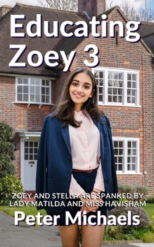 Paperback Educating Zoey 3: Zoey and Stella are spanked by Lady Matilda and Miss Havisham Book