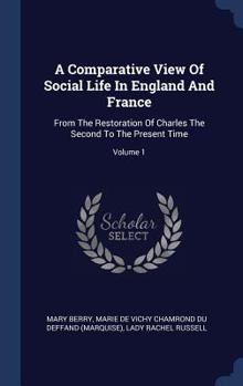 Hardcover A Comparative View Of Social Life In England And France: From The Restoration Of Charles The Second To The Present Time; Volume 1 Book