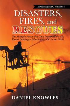 Paperback Disasters, Fires, and Rescues: The Multiple-Alarm Fire That Destroyed the Old Kann's Building in Washington, Dc in the 1980's Book