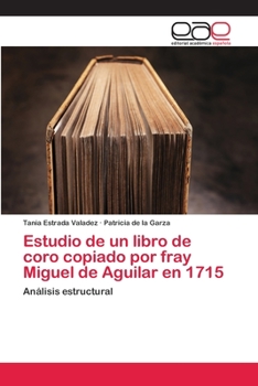 Estudio de un libro de coro copiado por fray Miguel de Aguilar en 1715: Análisis estructural