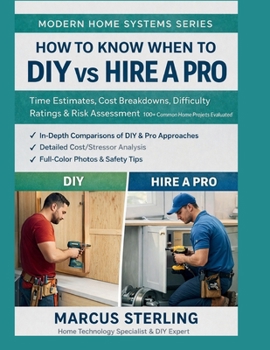 Paperback How to Know When to DIY vs Hire a Pro: Time Estimates, Cost Breakdowns, Difficulty Ratings & Risk Assessment 100+ Common Home Projects Evaluated Book