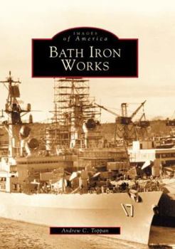 Bath Iron Works - Book  of the Images of America: Maine