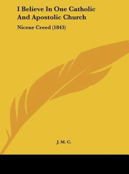 I Believe In One Catholic And Apostolic Church: Nicene Creed (1843)