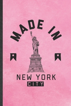 Made in New York City: Funny Backpacking Tourist Lined Notebook/ Blank Journal For World Traveler Visitor, Inspirational Saying Unique Special Birthday Gift Idea Personal 6x9 110 Pages