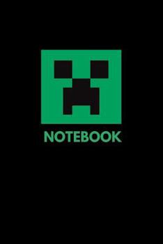 Notebook: A Minecraft Creeper Journal Notebook for Any Minecraft Lover and Minecrafter For School Or Personal Use