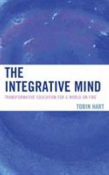 Paperback The Integrative Mind: Transformative Education For a World On Fire Book