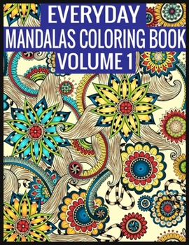 Paperback Everyday Mandalas Coloring Book Volume 1: Adult Coloring Book