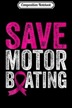 Paperback Composition Notebook: Save Motorboating Funny Breast Cancer Awareness Journal/Notebook Blank Lined Ruled 6x9 100 Pages Book