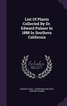 Hardcover List Of Plants Collected By Dr. Edward Palmer In 1888 In Southern California Book