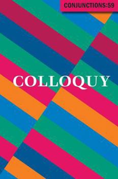Conjunctions #59, Colloquy - Book #59 of the Conjunctions