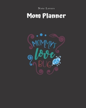 Paperback Mommy's Love Bug - Mom Planner: Planner for Busy Women - A Perfect Gift for Mom - Log Contacts, Passwords, Birthdays, Shopping Checklist & More Book