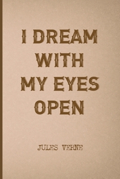 Paperback I Dream With My Eyes Open: All Purpose 6x9 Blank Lined Notebook Journal Way Better Than A Card Trendy Unique Gift Brown Jules Verne Book