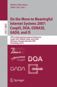 Paperback On the Move to Meaningful Internet Systems 2007: Coopis, Doa, Odbase, Gada, and Is: Otm Confederated International Conferences, Coopis, Doa, Odbase, G Book