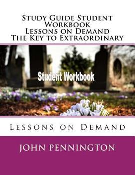 Study Guide Student Workbook Lessons on Demand the Key to Extraordinary: Lessons on Demand