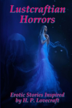 Paperback Lustcraftian Horrors: Erotic Stories Inspired by H. P. Lovecraft Book