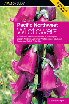 Paperback Pacific Northwest Wildflowers: A Guide to Common Wildflowers of Washington, Oregon, Northern California, Western Idaho, Southeast Alaska, and British Book